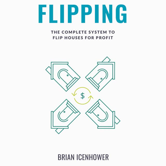 Flipping: The Complete System to Flip Houses for Profit