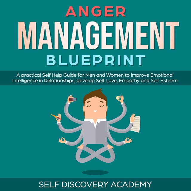 Anger Management Blueprint: A practical Self Help Guide for Men and Women to improve Emotional Intelligence in Relationships, develop Self Love, Empathy and Self Esteem
