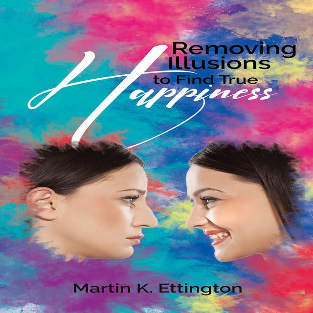 Removing Illusions to find True Happiness