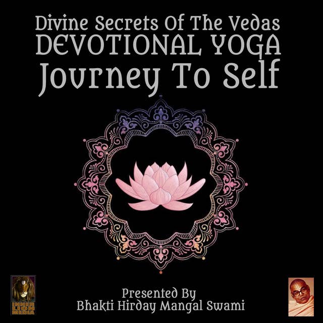 Divine Secrets Of The Vedas: Devotional Yoga, Journey To Self