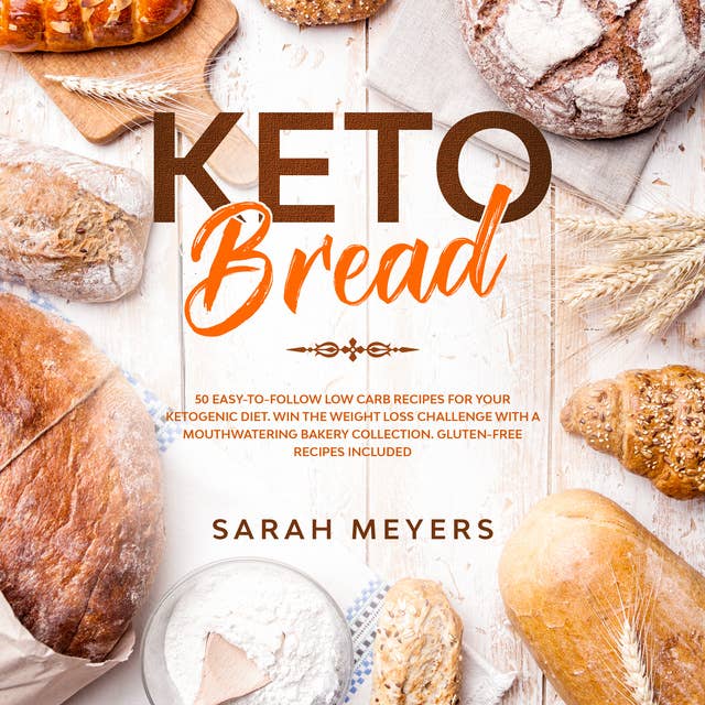 Keto Bread: 50 Easy-to-Follow Low Carb Recipes for Your Ketogenic Diet