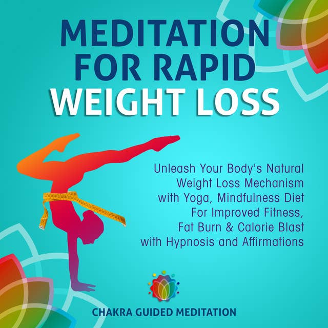 Meditation For Rapid Weight Loss: Unleash Your Body's Natural Weight Loss Mechanism with Yoga, Mindfulness Diet For Improved Fitness, Fat Burn & Calorie Blast with Hypnosis and Affirmations