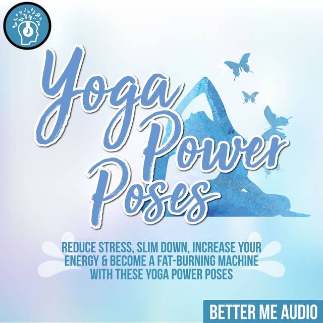 Yoga Power Poses: Reduce Stress, Slim Down, Increase Your Energy & Become A Fat-Burning Machine With These Yoga Power Poses