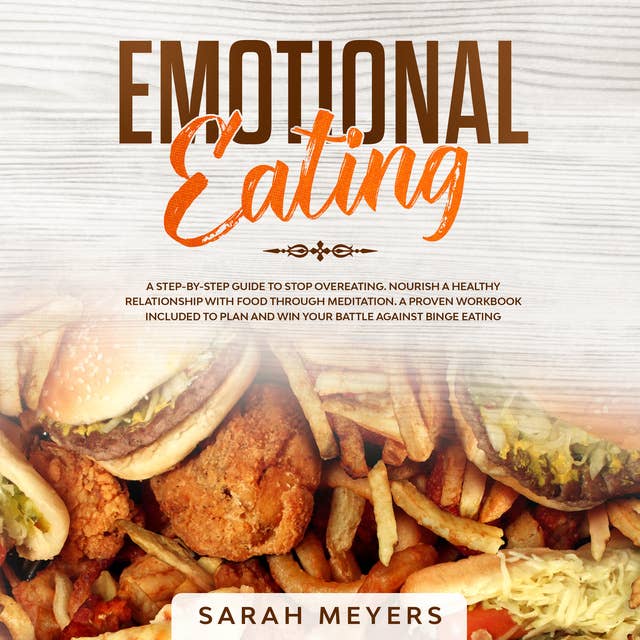 Emotional Eating: A Step-By-Step Guide to Stop Overeating and Nourish a Healthy Relationship with Food Through Meditation