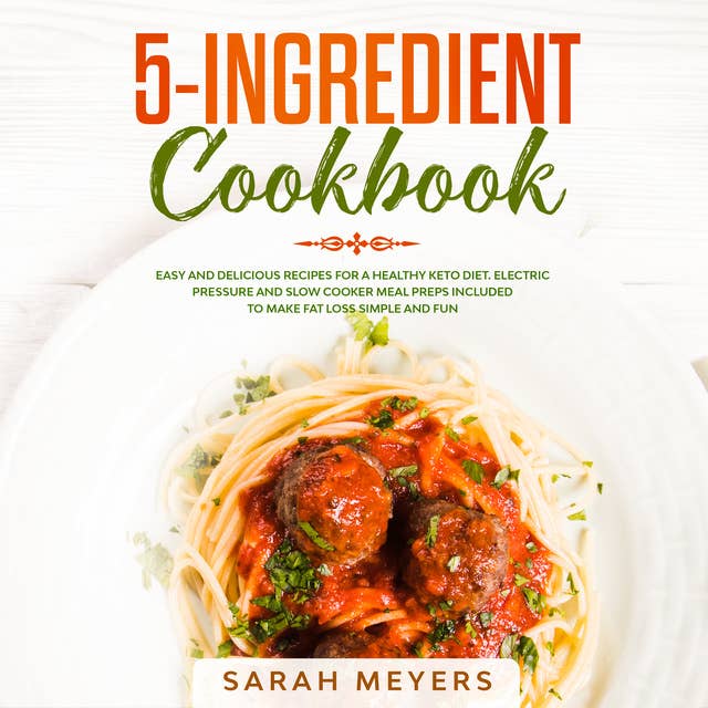 5-Ingredient Cookbook: Easy and Delicious Recipes for A Healthy Keto Diet