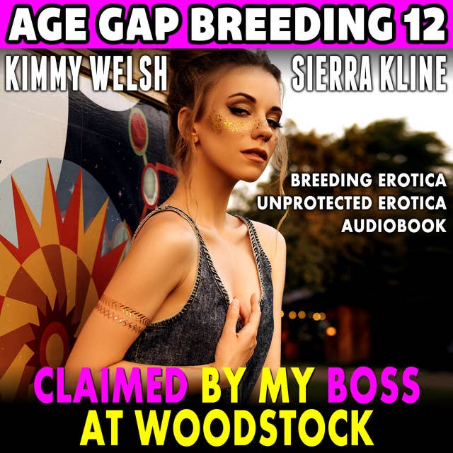 Claimed By My Boss At Woodstock: Age Gap Breeding 12 (Breeding Erotica Unprotected Erotica)
