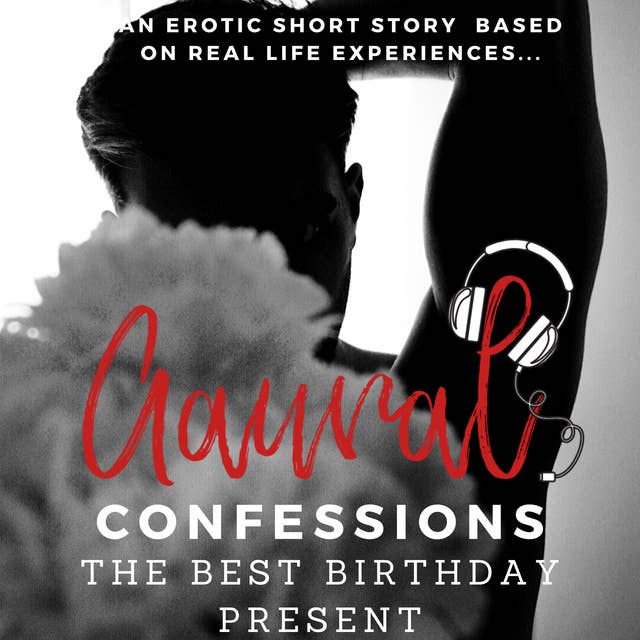 The Best Birthday Present: An Erotic True Confession