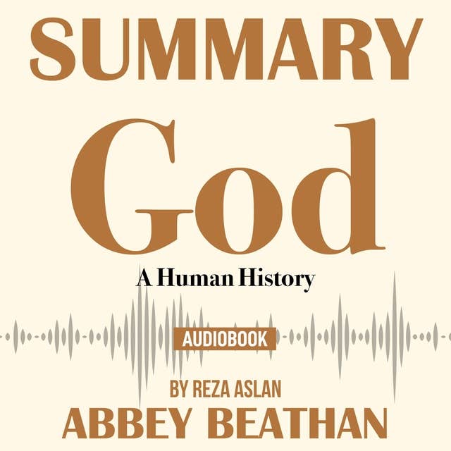 Summary of God: A Human History by Reza Aslan