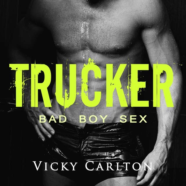 Trucker: Bad Boy Sex: Erotik-Hörbuch