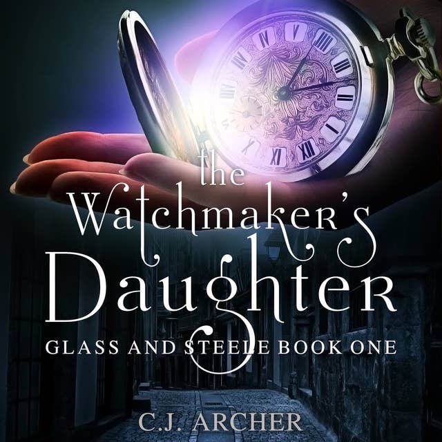 The Watchmaker's Daughter: Glass And Steele, Book 1