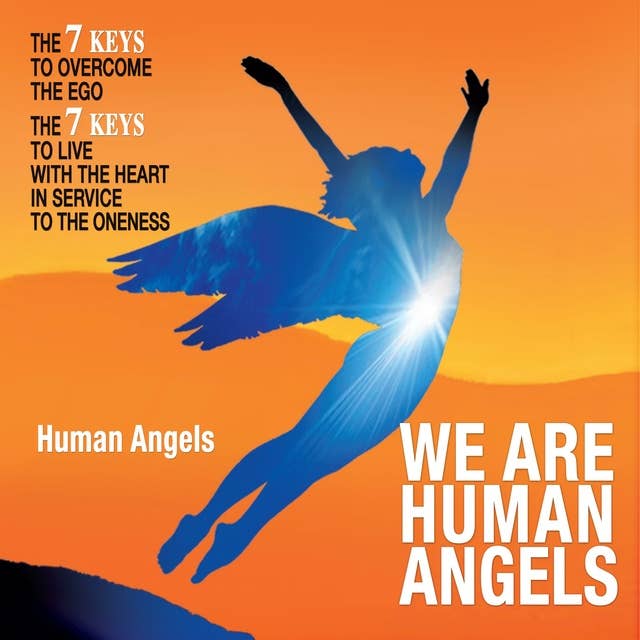 We Are Human Angels: A Crash Course For Angelic Humans