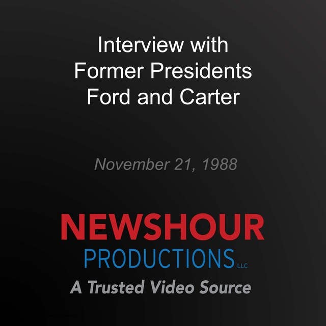 Interview with Former Presidents Ford and Carter