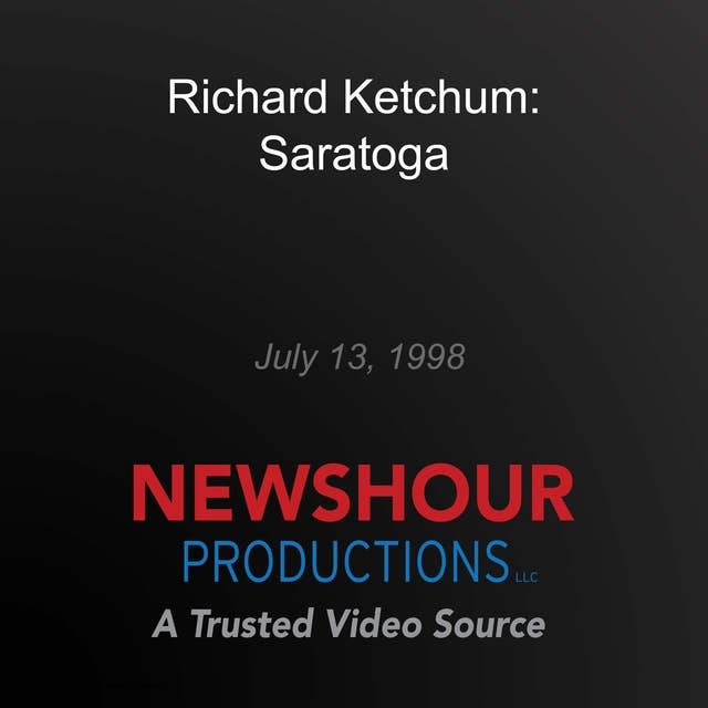 Richard Ketchum: Saratoga: July 13, 1998