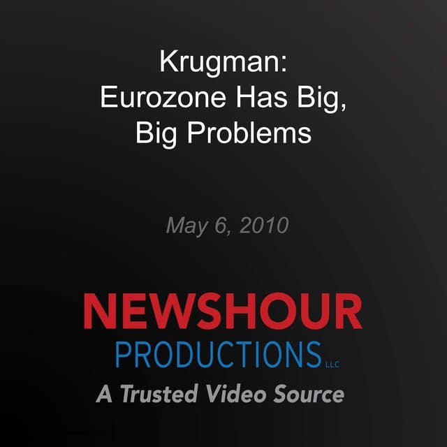Krugman: Eurozone Has Big, Big Problems