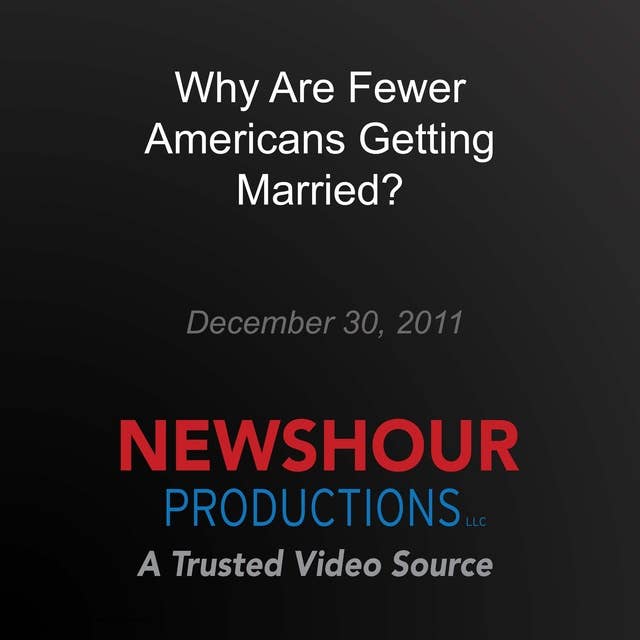 Why Are Fewer Americans Getting Married?