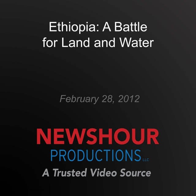 Ethiopia: A Battle for Land and Water: Food for 9 Billion