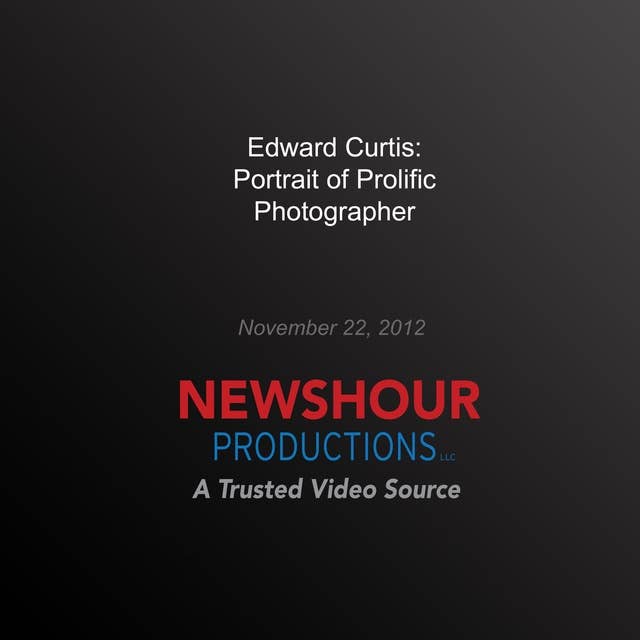Edward Curtis: Portrait of Prolific Photographer