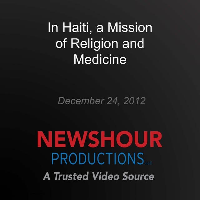 In Haiti, a Mission of Religion and Medicine: Agents for Change