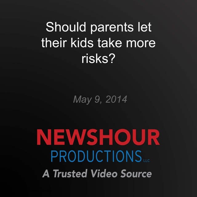 Should parents let their kids take more risks?