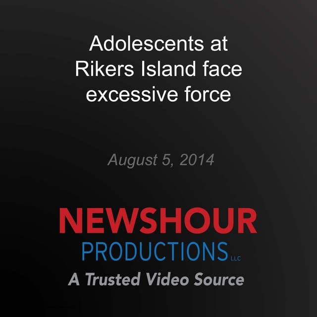 Adolescents at Rikers Island face excessive force