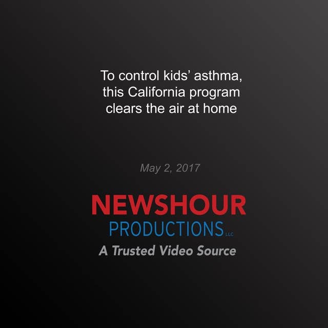 To Control Kids' Asthma, this California Programs Clears the Air at Home