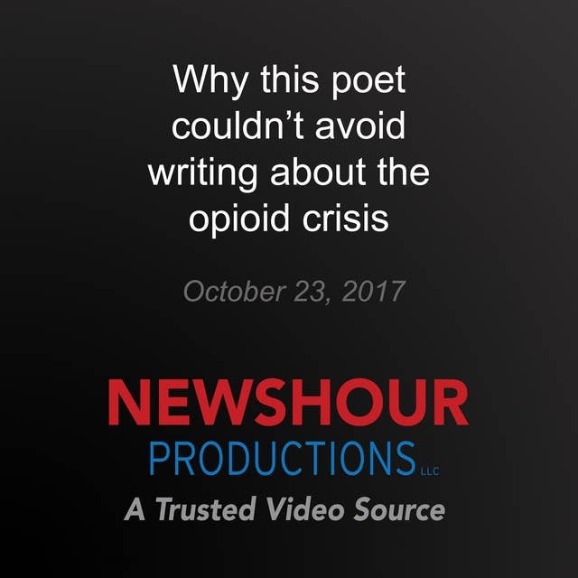 Why this poet couldn't avoid writing about the opioid crisis: America Addicted