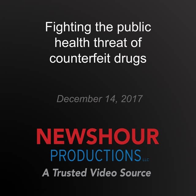 Fighting the public health threat of counterfeit drugs
