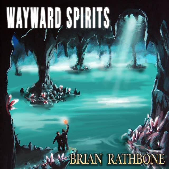 Wayward Spirits: Epic fantasy tale of friendship strained by hardships but filled with adventure and ancient discoveries