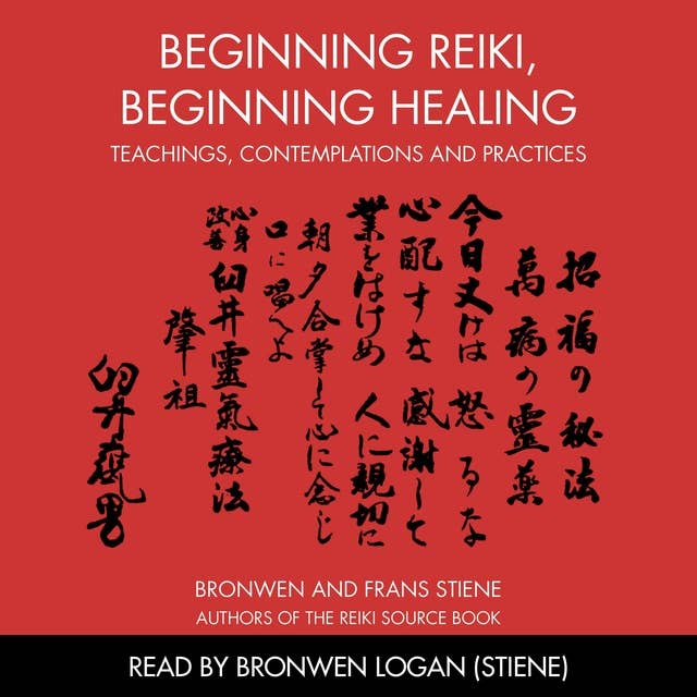 Beginning Reiki, Beginning Healing: Teachings, Contemplations and Practices