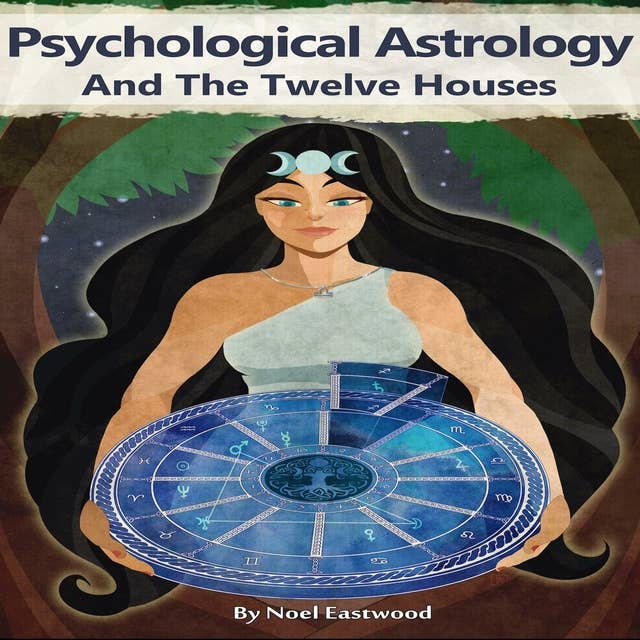 Psychological Astrology and the Twelve Houses