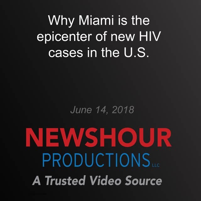 Why Miami is the epicenter of new HIV cases in the U.S.: End of AIDS: Far from Over