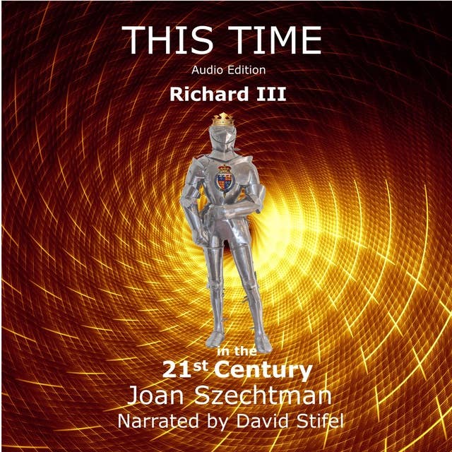 This Time: Richard III in the 21st Century Book 1