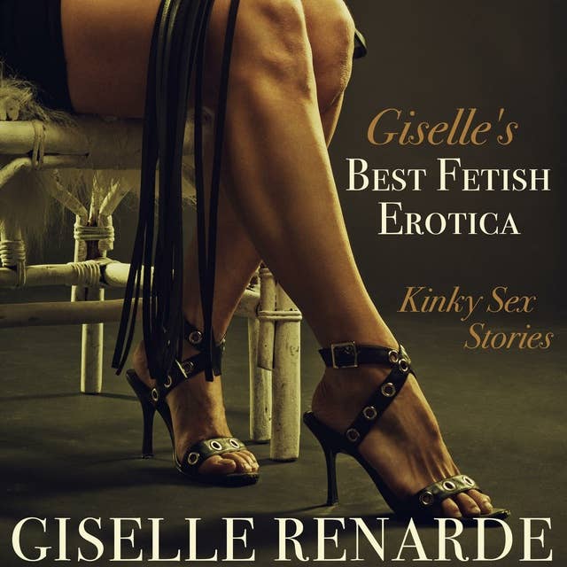 Giselle's Best Fetish Erotica: Kinky Sex Stories