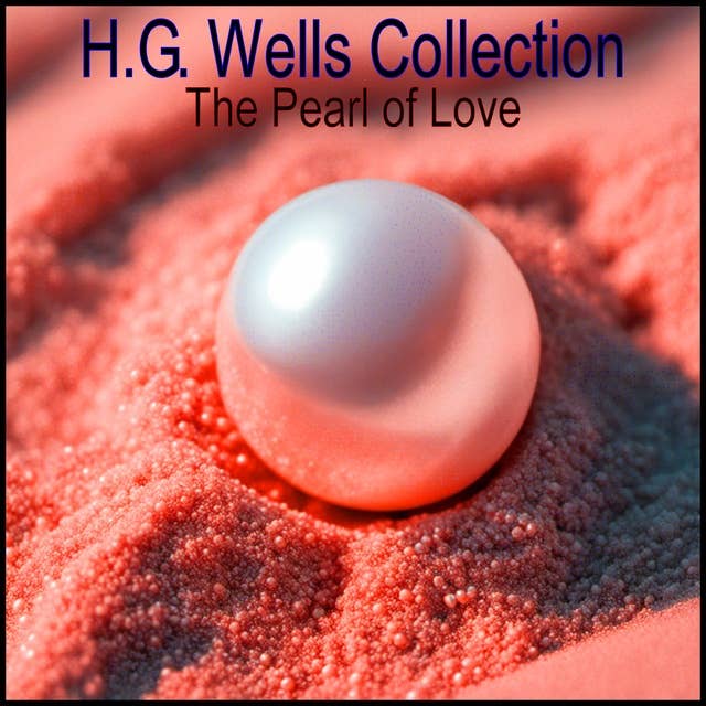 H.G. Wells Collection: The Pearl of Love