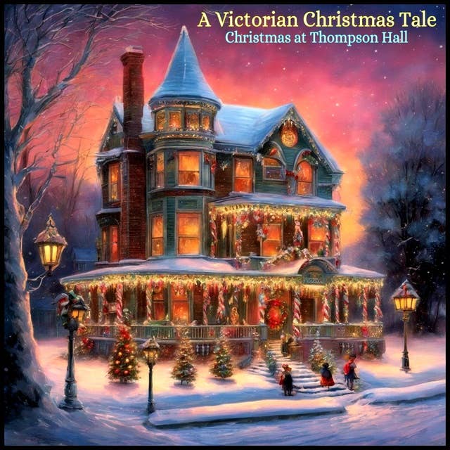 A Victorian Christmas Tale: Christmas at Thompson Hall