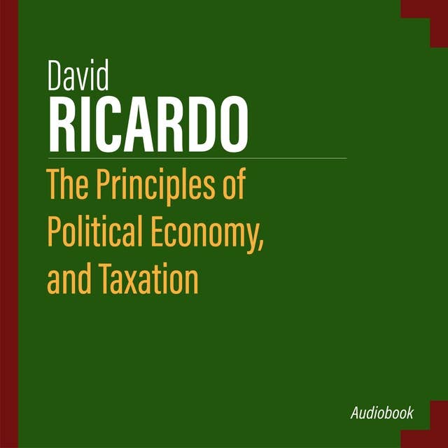 The Principles of Political Economy, and Taxation
