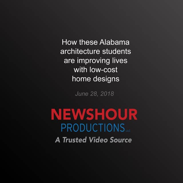 How these Alabama architecture students are improving lives with low-cost home designs PBS NewsHour: Chasing the Dream