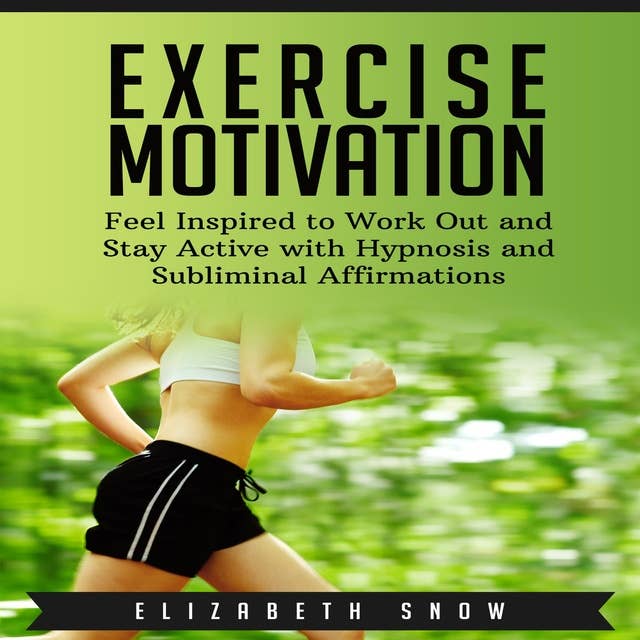 Exercise Motivation: Feel Inspired to Work Out and Stay Active with Hypnosis and Subliminal Affirmations