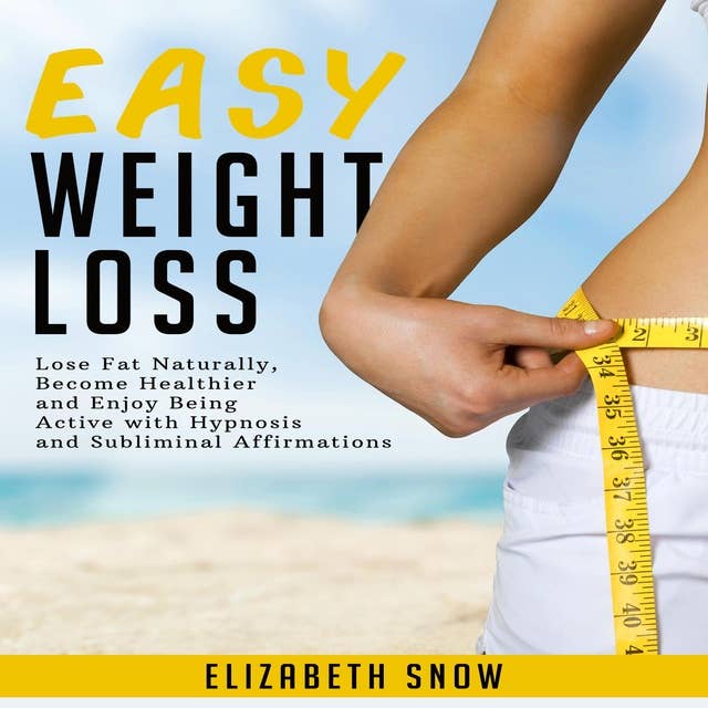 Easy Weight Loss: Lose Fat Naturally, Become Healthier and Enjoy Being Active with Hypnosis and Subliminal Affirmations