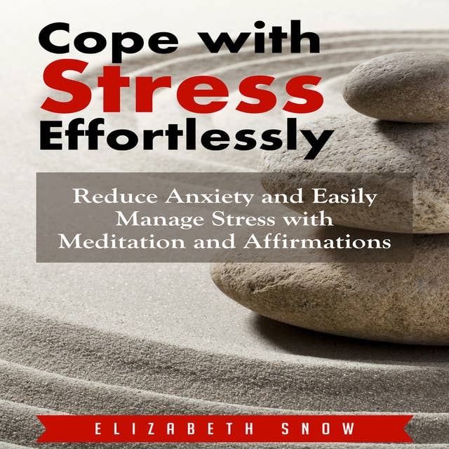 Cover for Cope with Stress Effortlessly: Reduce Anxiety and Easily Manage Stress with Meditation and Affirmations