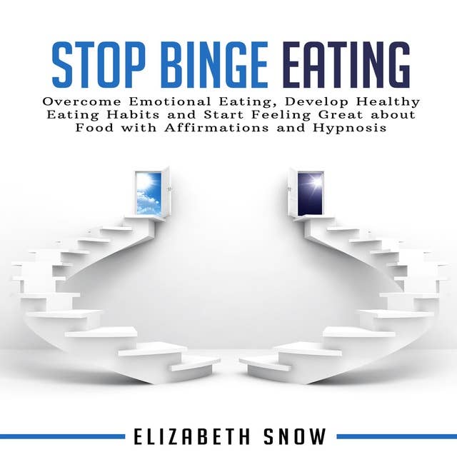 Stop Binge Eating: Overcome Emotional Eating, Develop Healthy Eating Habits and Start Feeling Great about Food with Affirmations and Hypnosis