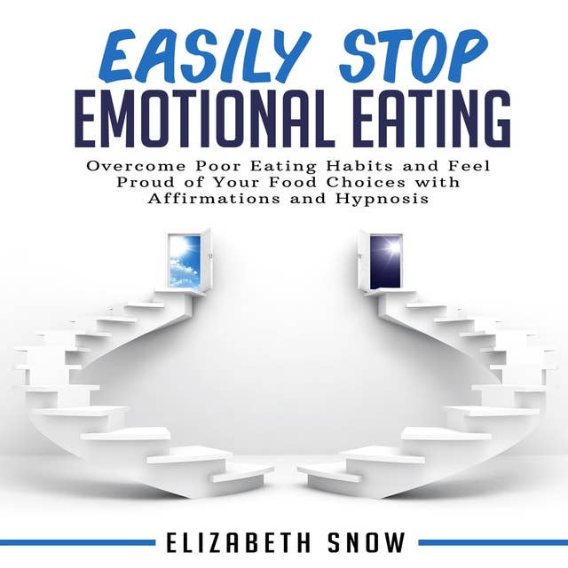Easily Stop Emotional Eating: Overcome Poor Eating Habits and Feel Proud of Your Food Choices with Affirmations and Hypnosis