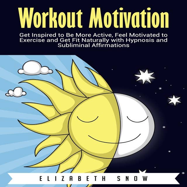 Workout Motivation: Get Inspired to Be More Active, Feel Motivated to Exercise and Get Fit Naturally with Hypnosis and Subliminal Affirmations