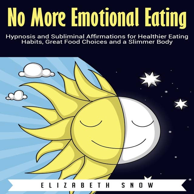 No More Emotional Eating: Hypnosis and Subliminal Affirmations for Healthier Eating Habits, Great Food Choices and a Slimmer Body