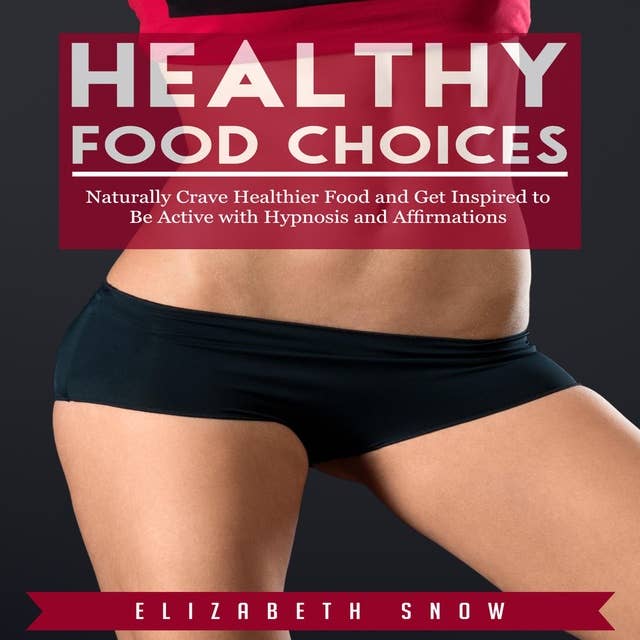 Healthy Food Choices: Naturally Crave Healthier Food and Get Inspired to Be Active with Hypnosis and Affirmations