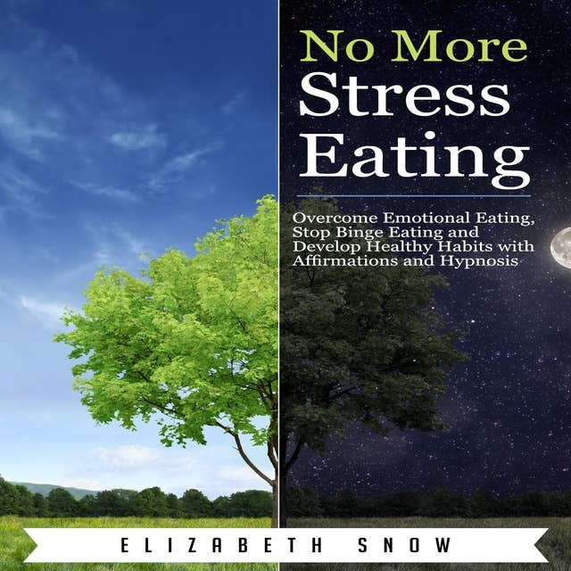 No More Stress Eating: Overcome Emotional Eating, Stop Binge Eating and Develop Healthy Habits with Affirmations and Hypnosis