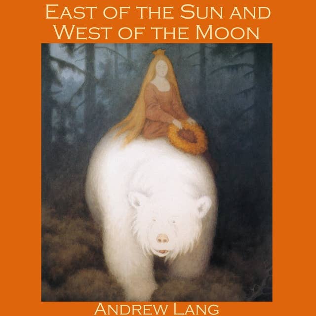 East of the Sun and West of the Moon: A Norwegian Fairy Tale