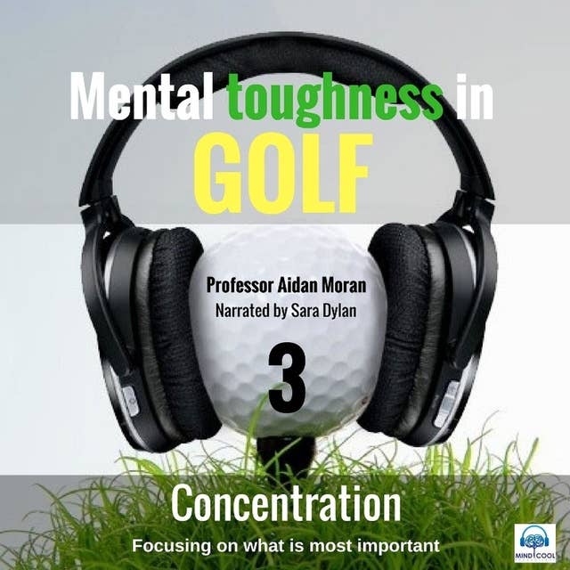Mental toughness in Golf - 3 of 10 Concentration: 3 Concentration
