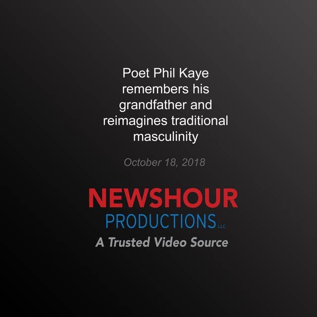 Poet Phil Kaye Remembers his Grandfather and Reimagines Traditional Masculinity