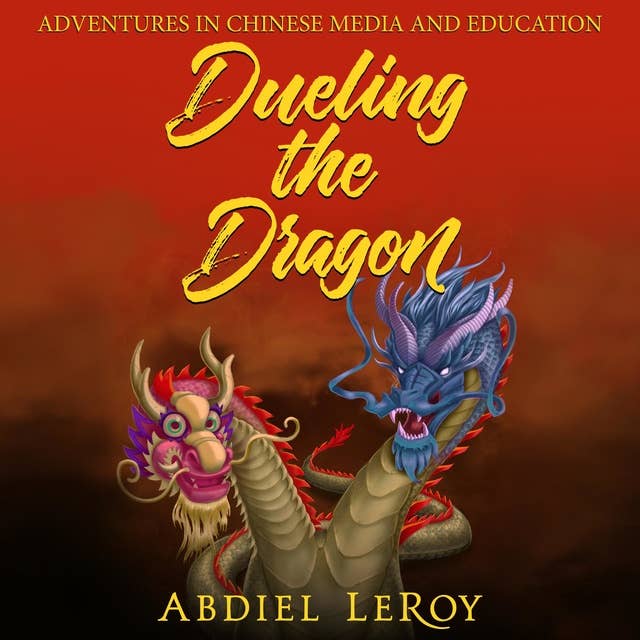 Dueling the Dragon: Adventures in Chinese Media and Education